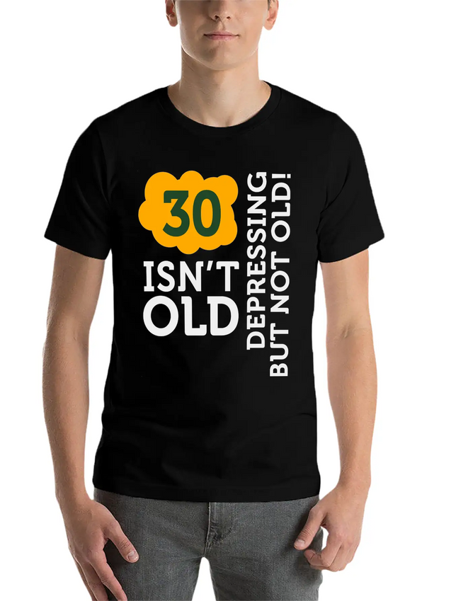 30 Is Not Old. Depressing, But Not Old! Unisex Casual T-Shirt – Clean Design For Daily Comfort