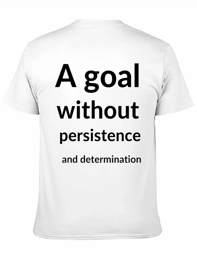 A Goal Without Persistence And Determination Is Breathable Soft Cotton T-Shirt – Timeless Casual Look