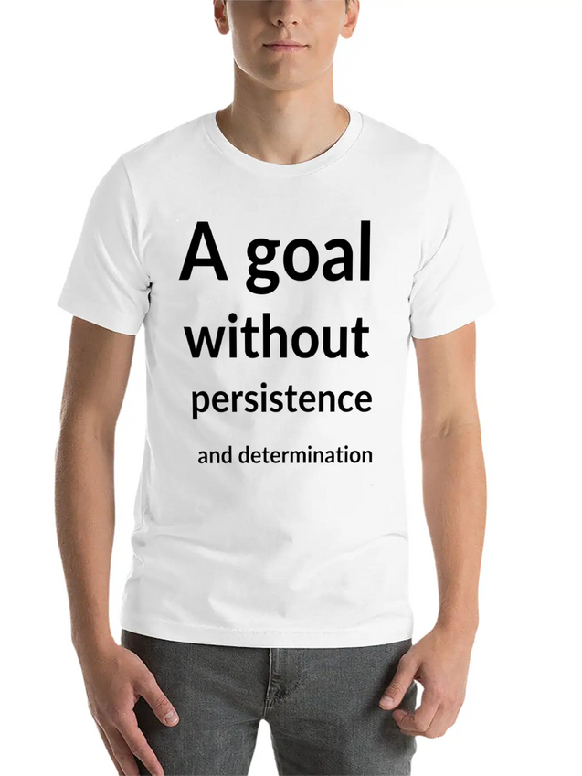 A Goal Without Persistence And Determination Is Breathable Soft Cotton T-Shirt – Timeless Casual Look