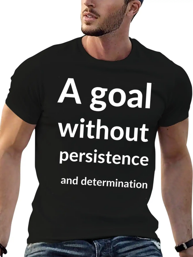 A Goal Without Persistence And Determination Is Breathable Soft Cotton T-Shirt – Timeless Casual Look