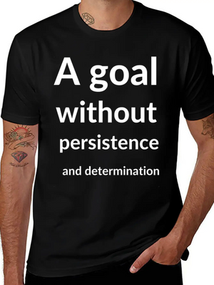 A Goal Without Persistence And Determination Is Breathable Soft Cotton T-Shirt – Timeless Casual Look