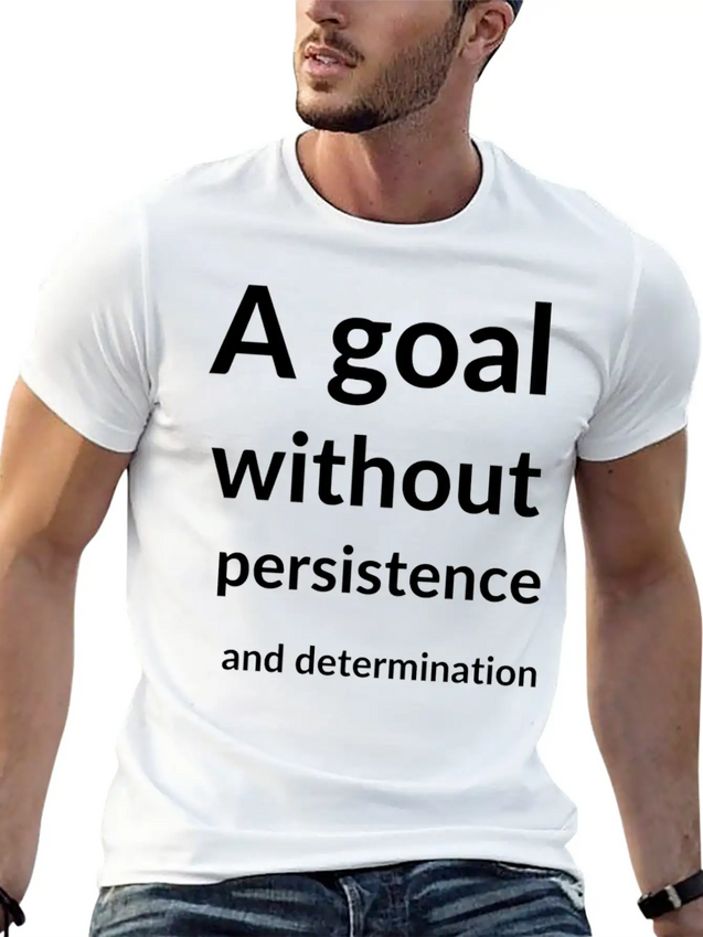 A Goal Without Persistence And Determination Is Breathable Soft Cotton T-Shirt – Timeless Casual Look