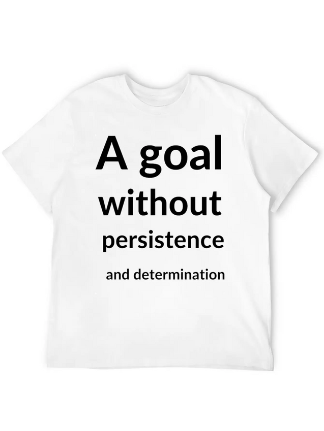 A Goal Without Persistence And Determination Is Breathable Soft Cotton T-Shirt – Timeless Casual Look