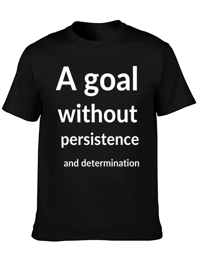 A Goal Without Persistence And Determination Is Breathable Soft Cotton T-Shirt – Timeless Casual Look