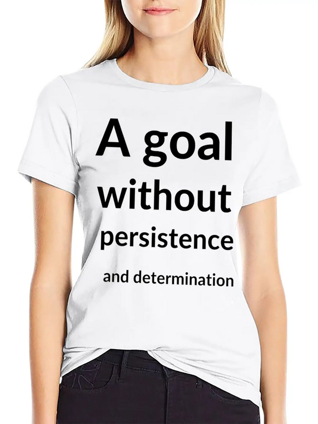 A Goal Without Persistence And Determination Is Breathable Soft Cotton T-Shirt – Timeless Casual Look