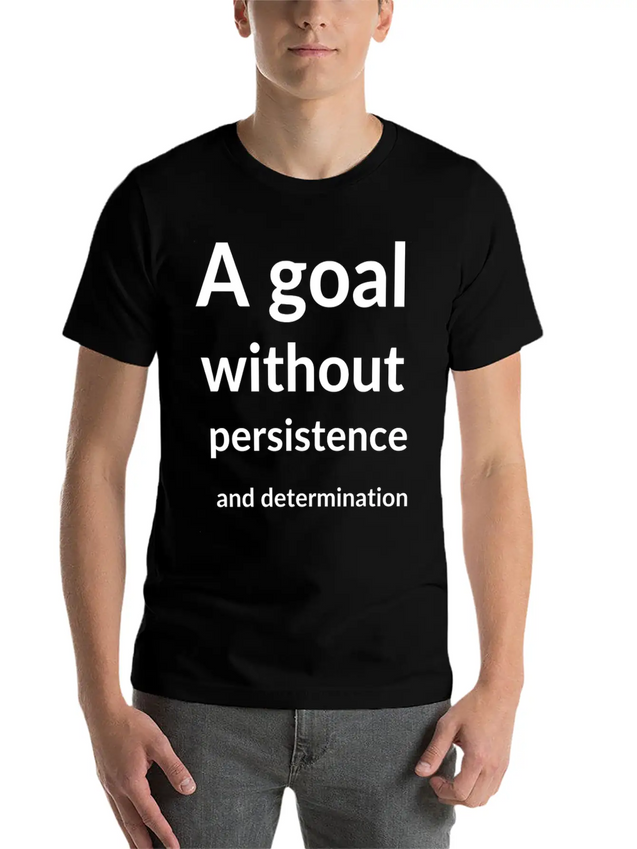 A Goal Without Persistence And Determination Is Breathable Soft Cotton T-Shirt – Timeless Casual Look