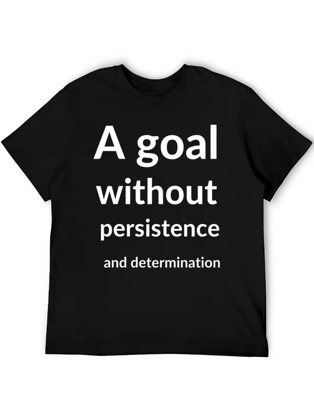 A Goal Without Persistence And Determination Is Breathable Soft Cotton T-Shirt – Timeless Casual Look