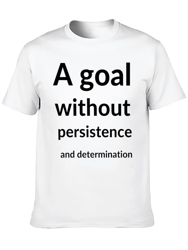 A Goal Without Persistence And Determination Is Breathable Soft Cotton T-Shirt – Timeless Casual Look