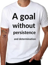 A Goal Without Persistence And Determination Is Breathable Soft Cotton T-Shirt – Timeless Casual Look