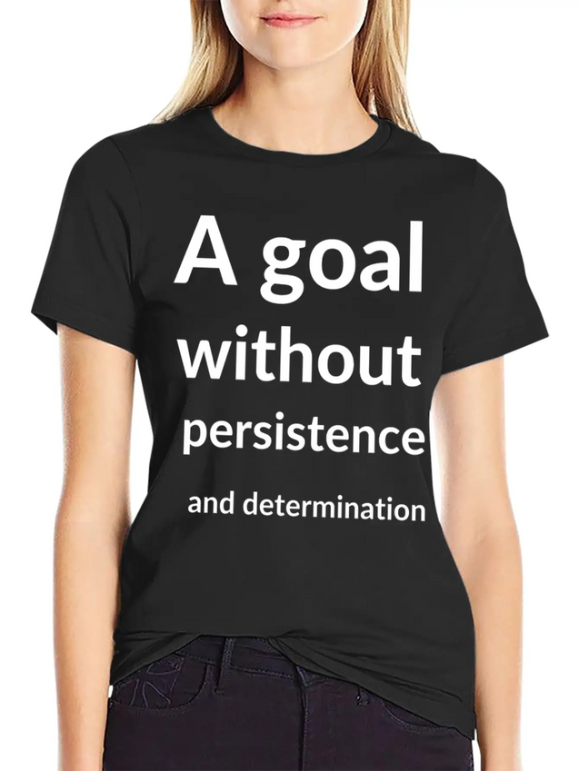 A Goal Without Persistence And Determination Is Breathable Soft Cotton T-Shirt – Timeless Casual Look