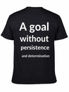 A Goal Without Persistence And Determination Is Breathable Soft Cotton T-Shirt – Timeless Casual Look
