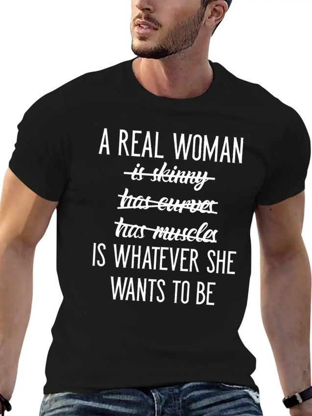 A Real Woman Is Whatever She Wants To Be Modern Fit Casual T-Shirt – Clean And Versatile Design