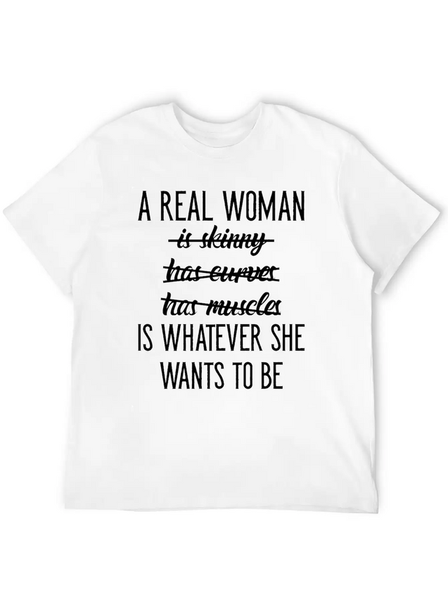 A Real Woman Is Whatever She Wants To Be Modern Fit Casual T-Shirt – Clean And Versatile Design
