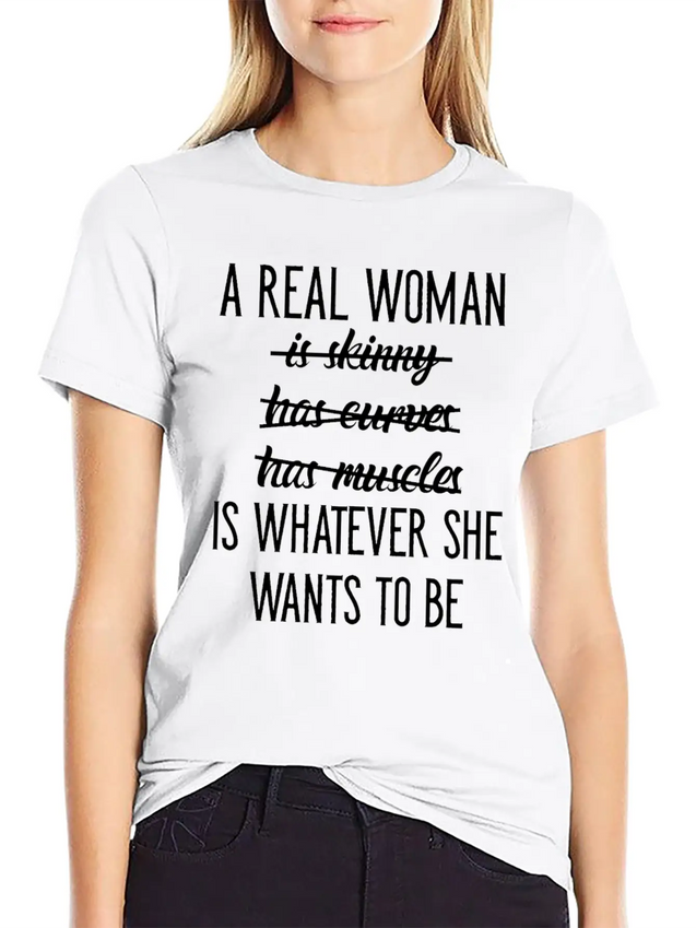 A Real Woman Is Whatever She Wants To Be Modern Fit Casual T-Shirt – Clean And Versatile Design