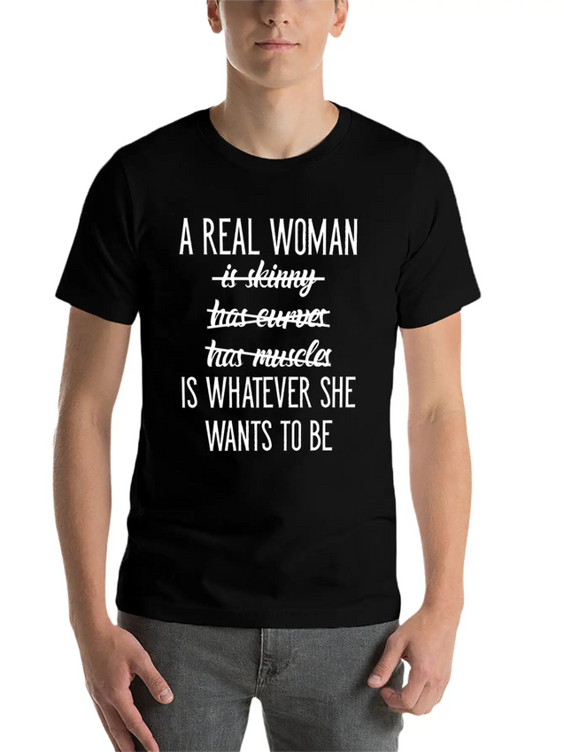 A Real Woman Is Whatever She Wants To Be Modern Fit Casual T-Shirt – Clean And Versatile Design