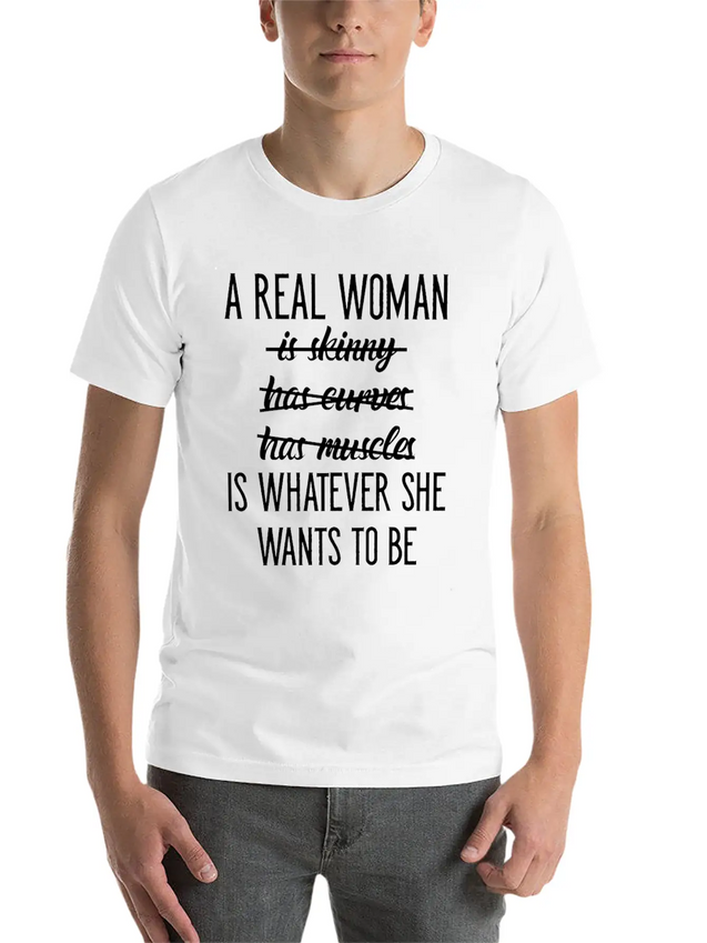 A Real Woman Is Whatever She Wants To Be Modern Fit Casual T-Shirt – Clean And Versatile Design
