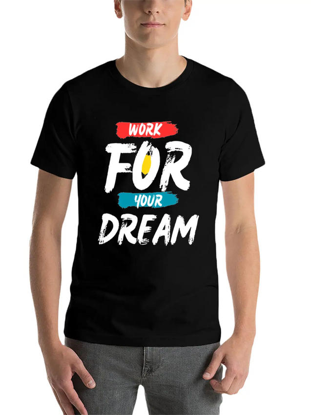 Work For Your Dream Casual Graphic T-Shirt – Simple And Comfortable Daily Wear
