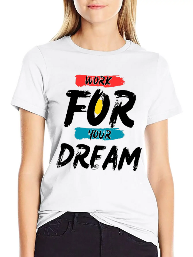 Work For Your Dream Casual Graphic T-Shirt – Simple And Comfortable Daily Wear