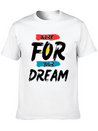 Work For Your Dream Casual Graphic T-Shirt – Simple And Comfortable Daily Wear