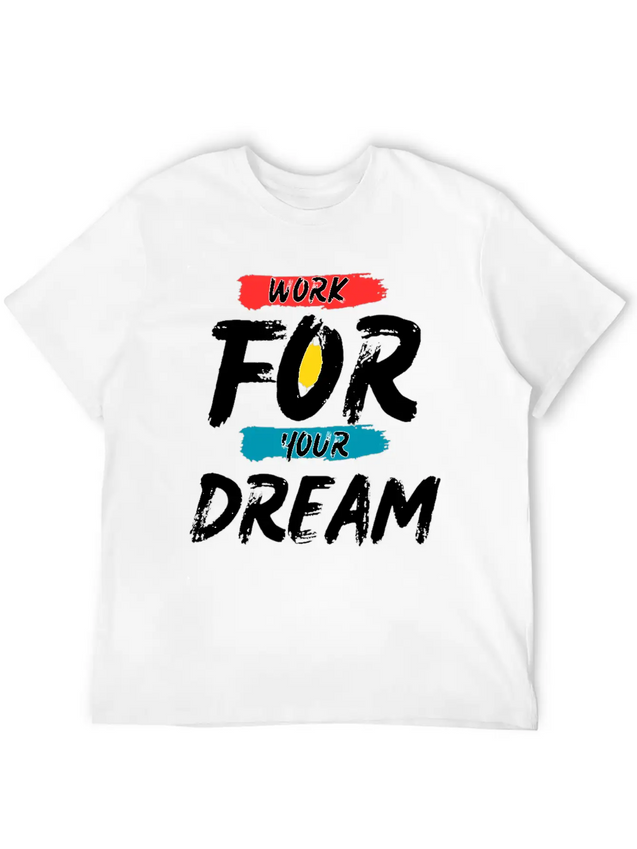 Work For Your Dream Casual Graphic T-Shirt – Simple And Comfortable Daily Wear